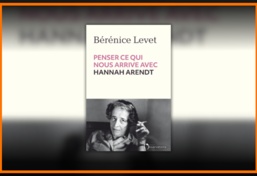 Bérénice Levet, Penser ce qui nous arrive avec Hannah Arendt, L’Observatoire, 2024 couv